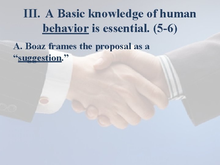 III. A Basic knowledge of human behavior is essential. (5 -6) A. Boaz frames