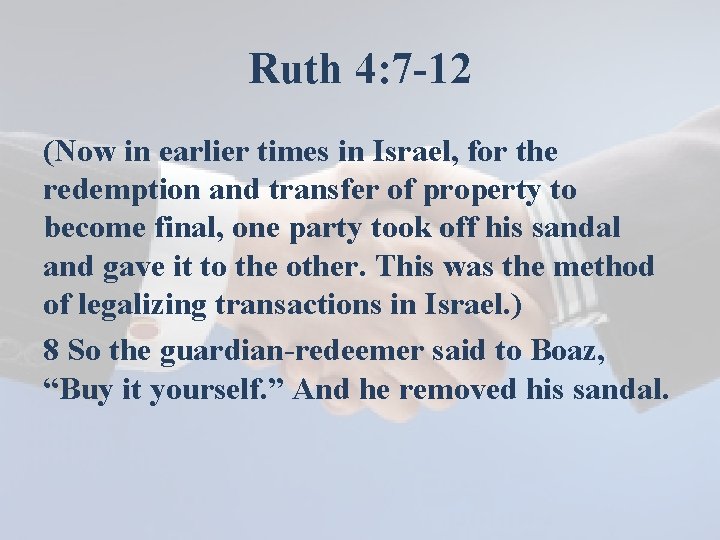 Ruth 4: 7 -12 (Now in earlier times in Israel, for the redemption and