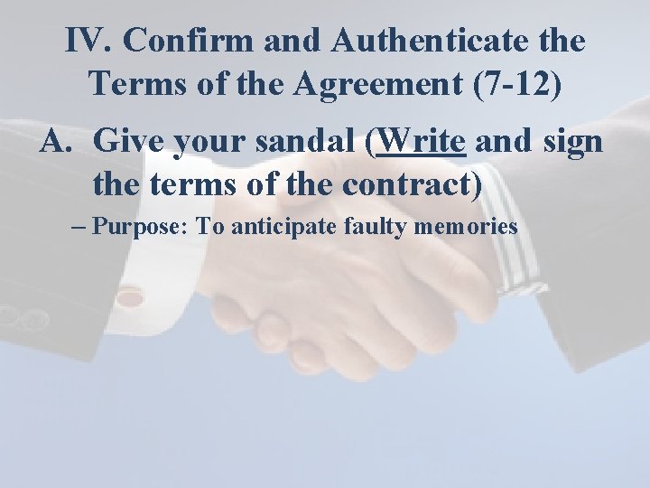 IV. Confirm and Authenticate the Terms of the Agreement (7 -12) A. Give your