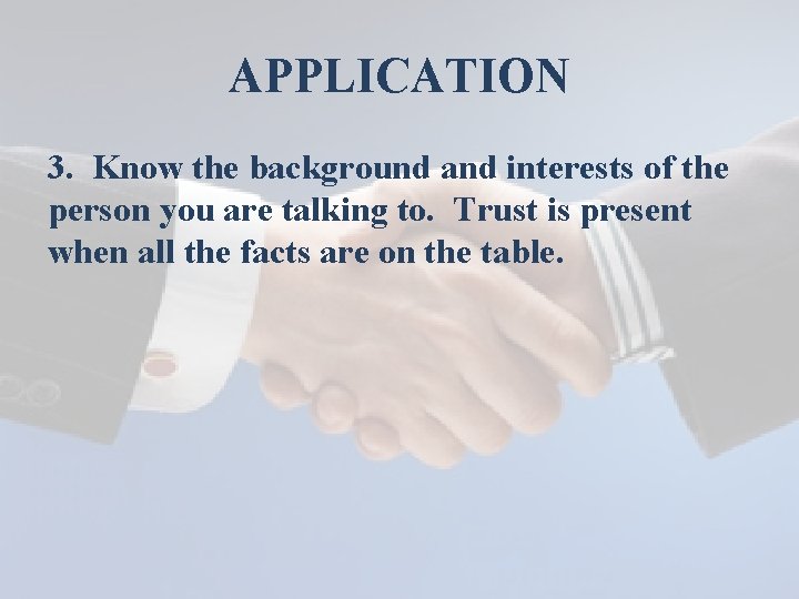 APPLICATION 3. Know the background and interests of the person you are talking to.