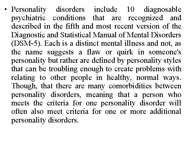  • Personality disorders include 10 diagnosable psychiatric conditions that are recognized and described