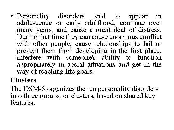  • Personality disorders tend to appear in adolescence or early adulthood, continue over