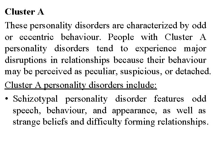 Cluster A These personality disorders are characterized by odd or eccentric behaviour. People with