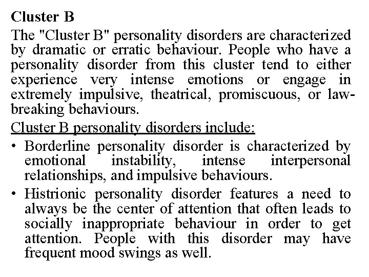 Cluster B The "Cluster B" personality disorders are characterized by dramatic or erratic behaviour.