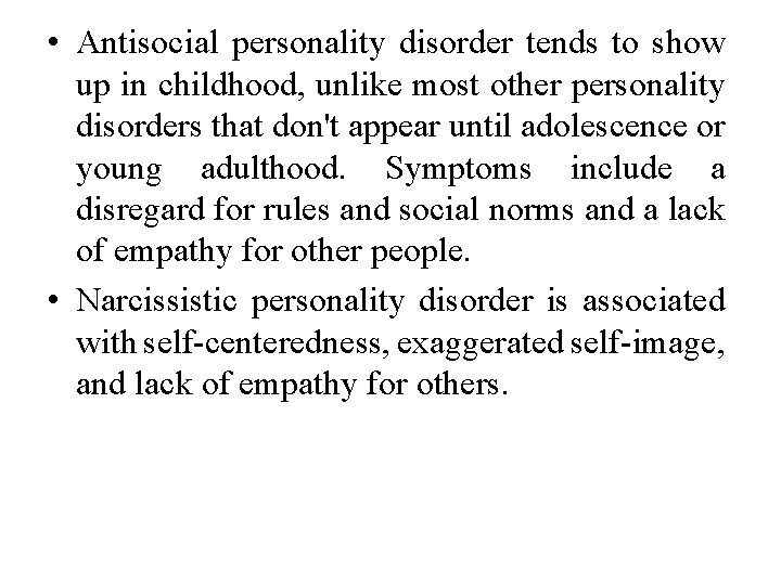  • Antisocial personality disorder tends to show up in childhood, unlike most other
