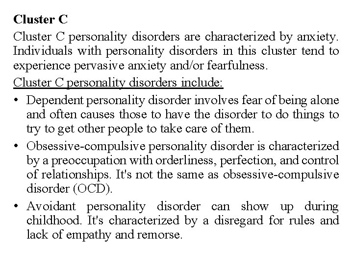 Cluster C personality disorders are characterized by anxiety. Individuals with personality disorders in this