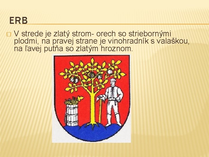 ERB � V strede je zlatý strom- orech so striebornými plodmi, na pravej strane