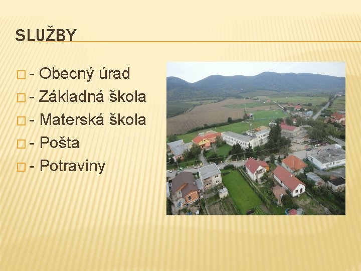 SLUŽBY �- Obecný úrad � - Základná škola � - Materská škola � -