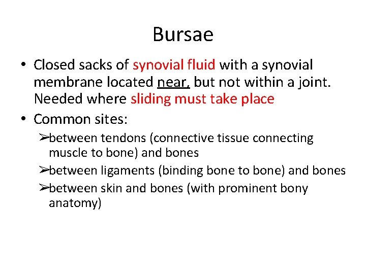 Bursae • Closed sacks of synovial fluid with a synovial membrane located near, but