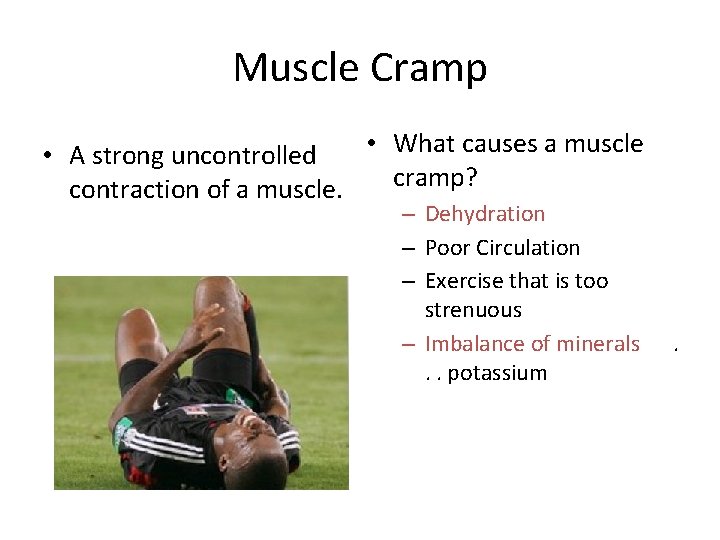 Muscle Cramp • What causes a muscle • A strong uncontrolled cramp? contraction of