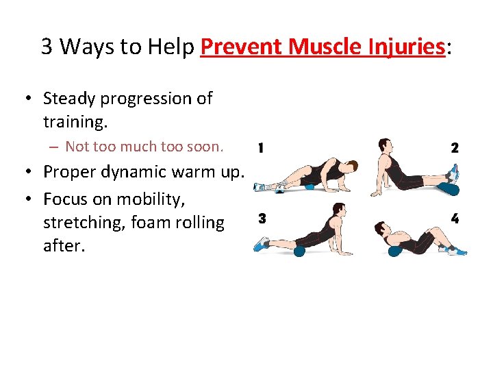 3 Ways to Help Prevent Muscle Injuries: • Steady progression of training. – Not