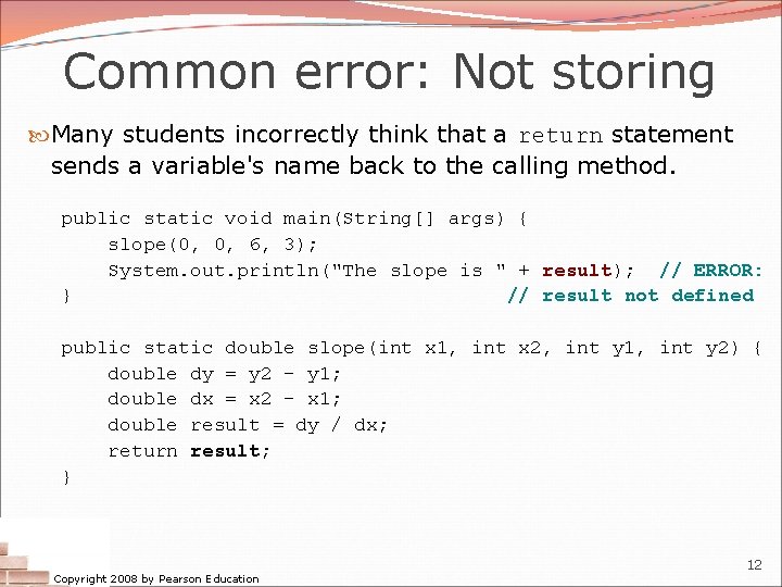 Common error: Not storing Many students incorrectly think that a return statement sends a