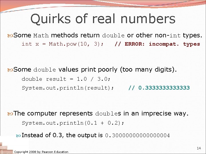 Quirks of real numbers Some Math methods return double or other non-int types. int