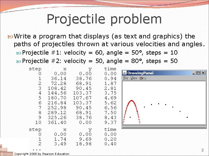 Projectile problem Write a program that displays (as text and graphics) the paths of