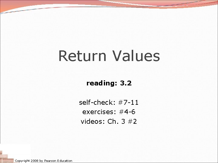 Return Values reading: 3. 2 self-check: #7 -11 exercises: #4 -6 videos: Ch. 3