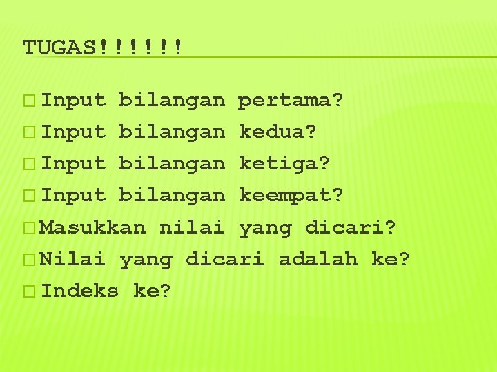 TUGAS!!!!!! � Input bilangan pertama? � Input bilangan kedua? � Input bilangan ketiga? �
