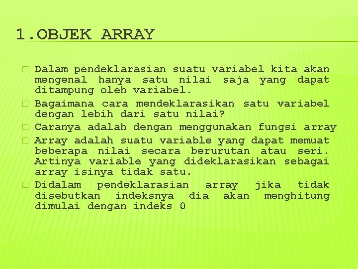 1. OBJEK ARRAY � � � Dalam pendeklarasian suatu variabel kita akan mengenal hanya