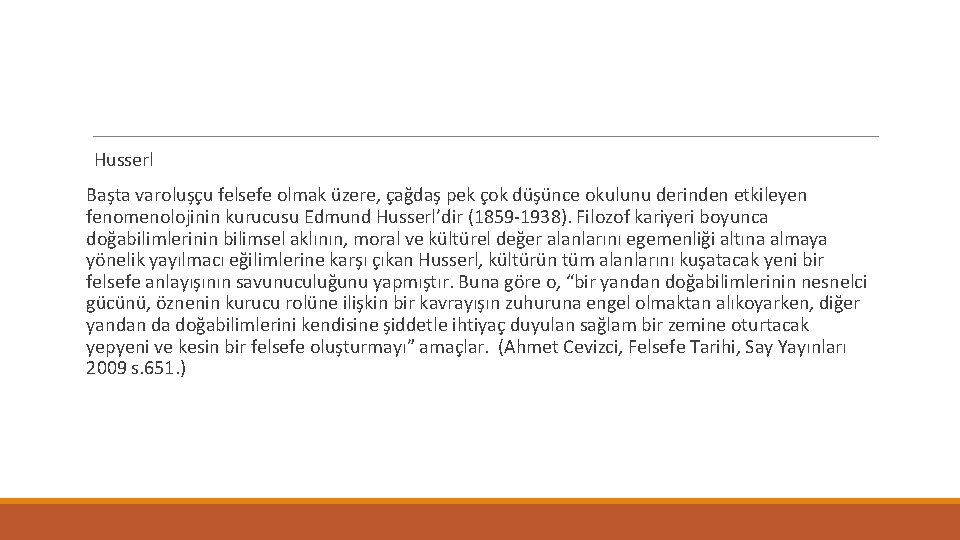 Husserl Başta varoluşçu felsefe olmak üzere, çağdaş pek çok düşünce okulunu derinden etkileyen fenomenolojinin