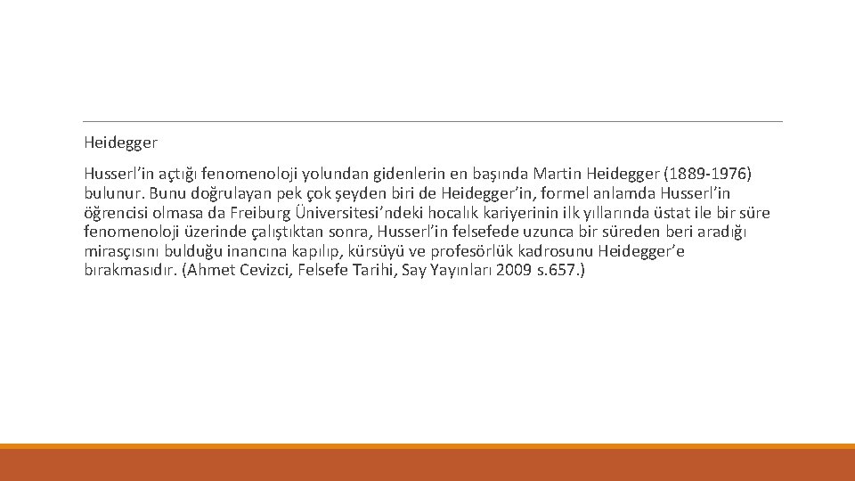 Heidegger Husserl’in açtığı fenomenoloji yolundan gidenlerin en başında Martin Heidegger (1889 -1976) bulunur. Bunu