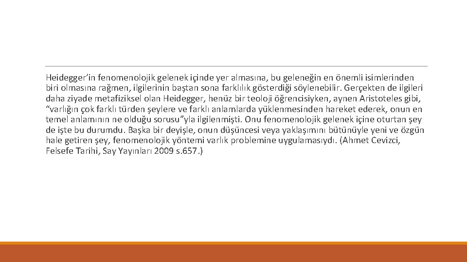 Heidegger’in fenomenolojik gelenek içinde yer almasına, bu geleneğin en önemli isimlerinden biri olmasına rağmen,