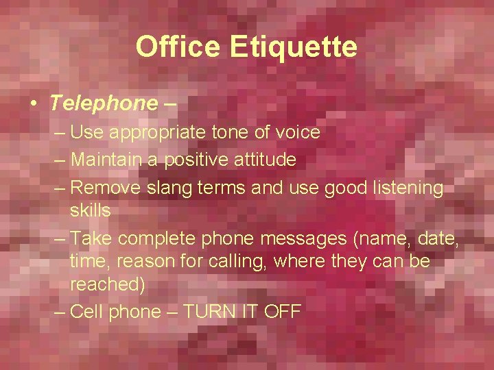 Office Etiquette • Telephone – – Use appropriate tone of voice – Maintain a
