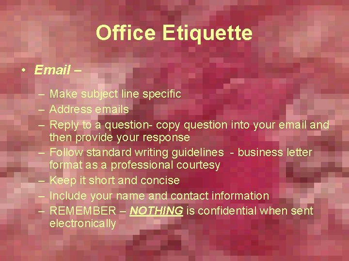 Office Etiquette • Email – – Make subject line specific – Address emails –