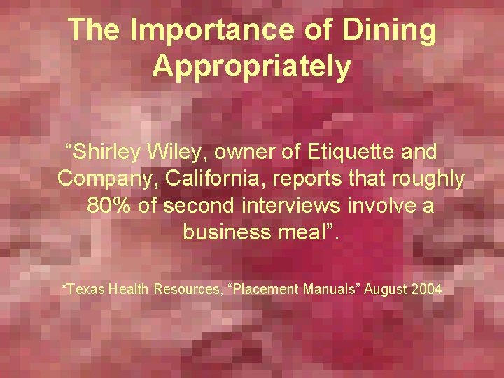 The Importance of Dining Appropriately “Shirley Wiley, owner of Etiquette and Company, California, reports