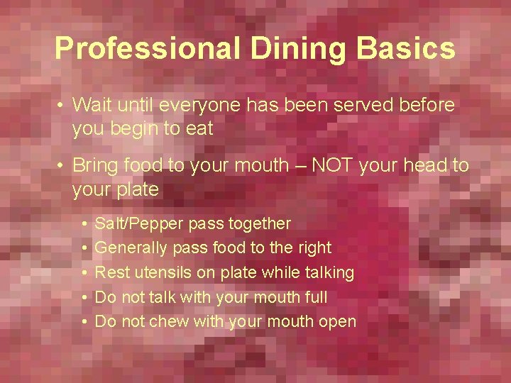 Professional Dining Basics • Wait until everyone has been served before you begin to