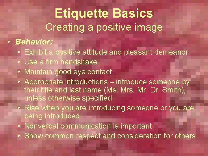 Etiquette Basics Creating a positive image • Behavior: • • Exhibit a positive attitude