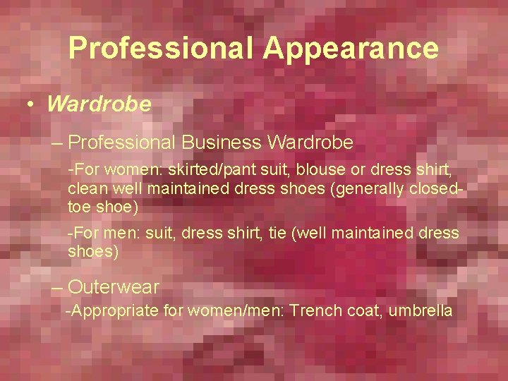 Professional Appearance • Wardrobe – Professional Business Wardrobe -For women: skirted/pant suit, blouse or