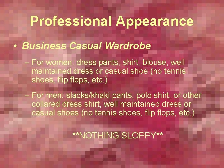 Professional Appearance • Business Casual Wardrobe – For women: dress pants, shirt, blouse, well