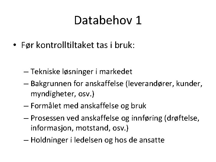 Databehov 1 • Før kontrolltiltaket tas i bruk: – Tekniske løsninger i markedet –