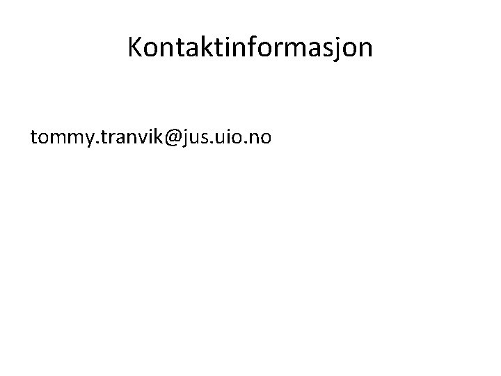 Kontaktinformasjon tommy. tranvik@jus. uio. no 