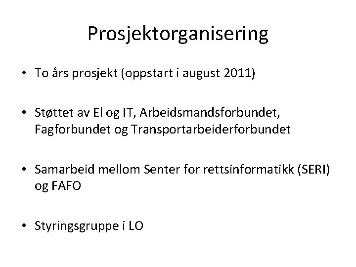 Prosjektorganisering • To års prosjekt (oppstart i august 2011) • Støttet av El og