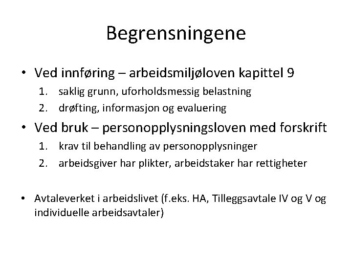 Begrensningene • Ved innføring – arbeidsmiljøloven kapittel 9 1. saklig grunn, uforholdsmessig belastning 2.