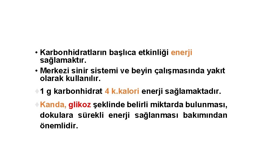  • Karbonhidratların başlıca etkinliği enerji sağlamaktır. • Merkezi sinir sistemi ve beyin çalışmasında