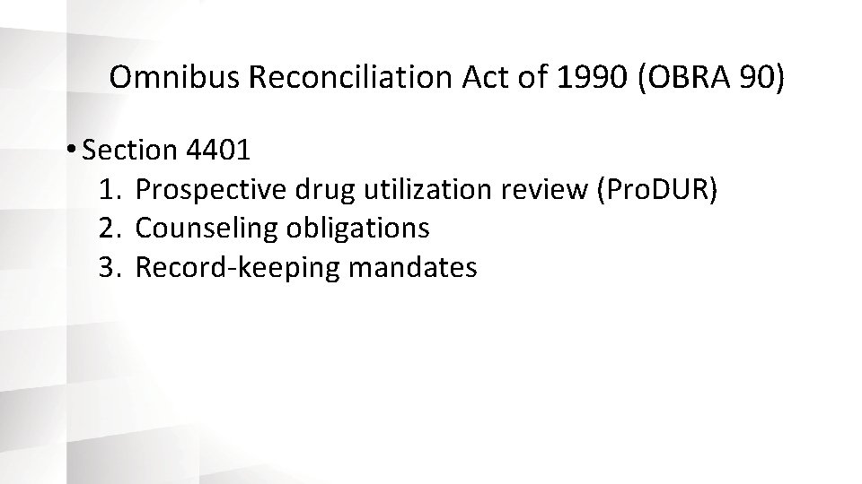 Omnibus Reconciliation Act of 1990 (OBRA 90) • Section 4401 1. Prospective drug utilization