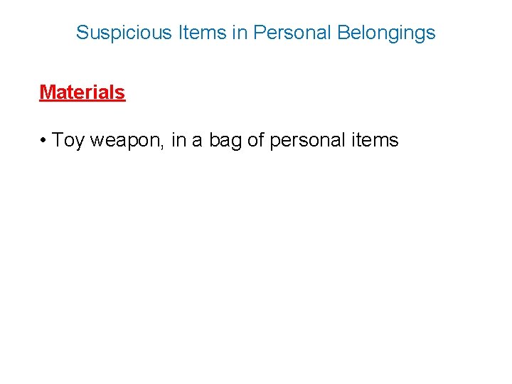 Suspicious Items in Personal Belongings Materials • Toy weapon, in a bag of personal