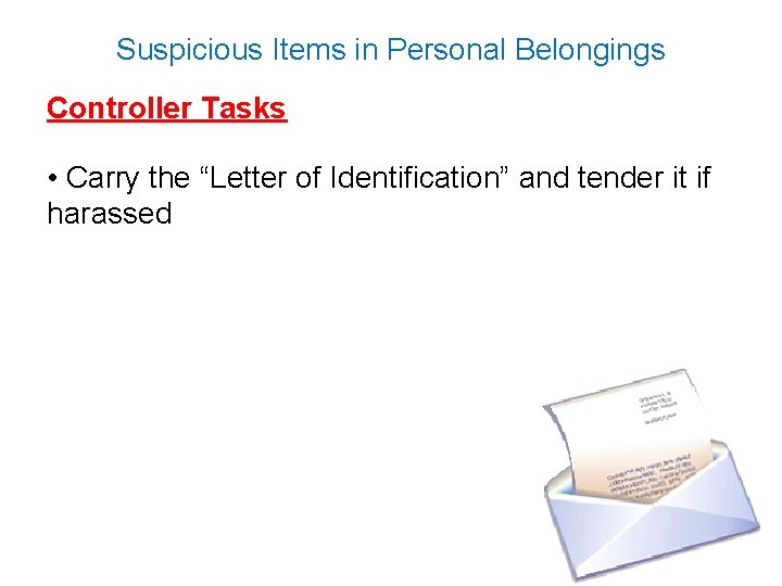 Suspicious Items in Personal Belongings Controller Tasks • Carry the “Letter of Identification” and