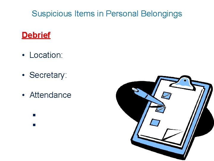 Suspicious Items in Personal Belongings Debrief • Location: • Secretary: • Attendance § §