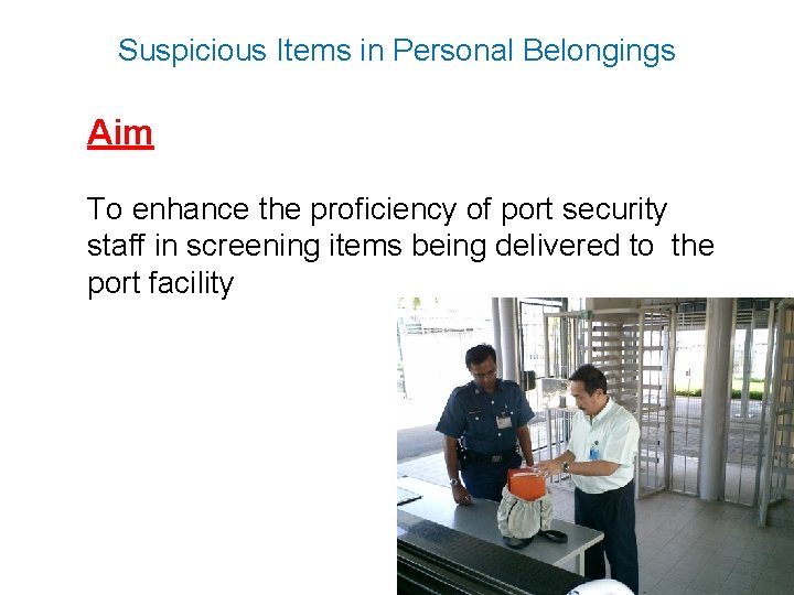 Suspicious Items in Personal Belongings Aim To enhance the proficiency of port security staff