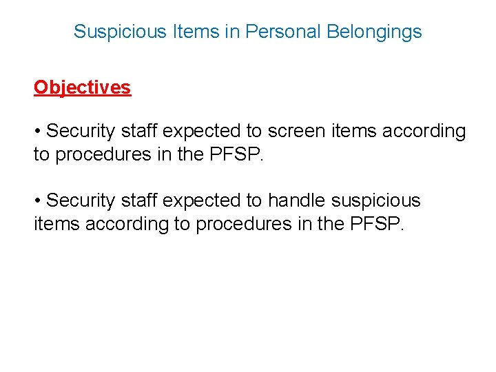Suspicious Items in Personal Belongings Objectives • Security staff expected to screen items according