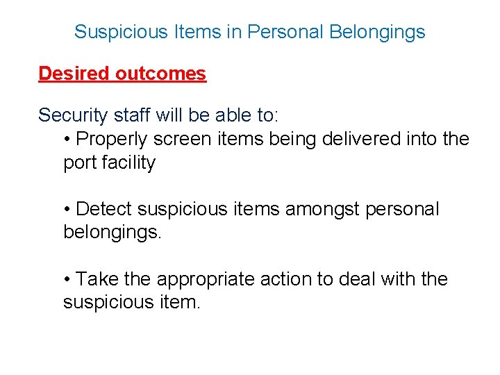 Suspicious Items in Personal Belongings Desired outcomes Security staff will be able to: •