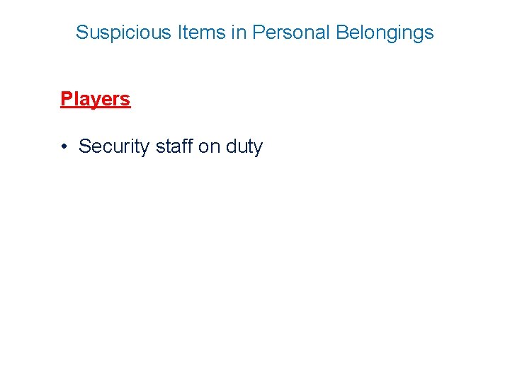 Suspicious Items in Personal Belongings Players • Security staff on duty 