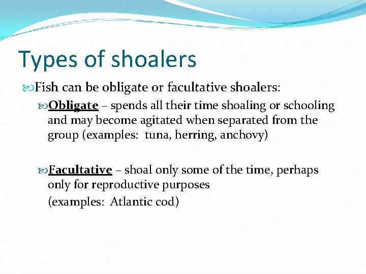 Types of shoalers Fish can be obligate or facultative shoalers: Obligate – spends all Types of shoalers Fish can be obligate or facultative shoalers: Obligate – spends all