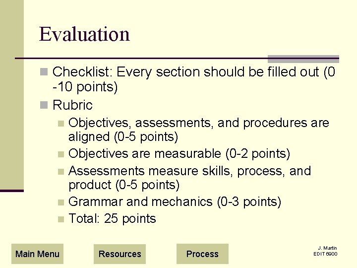 Evaluation n Checklist: Every section should be filled out (0 -10 points) n Rubric