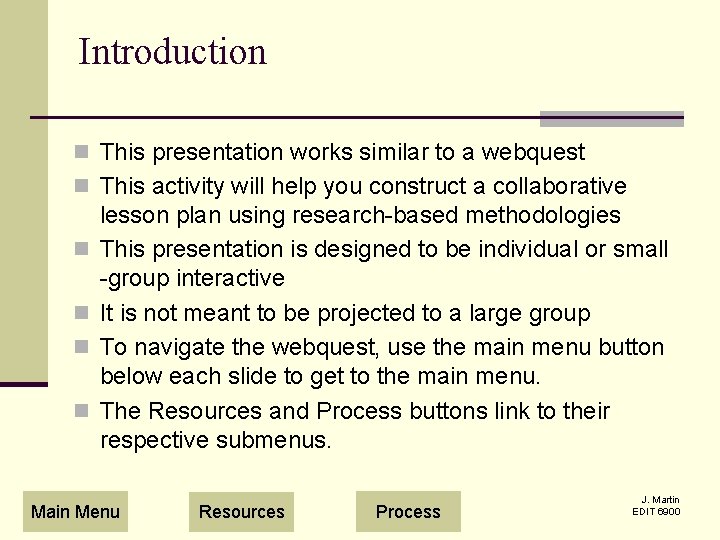 Introduction n This presentation works similar to a webquest n This activity will help
