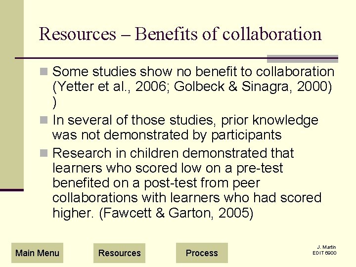 Resources – Benefits of collaboration n Some studies show no benefit to collaboration (Yetter