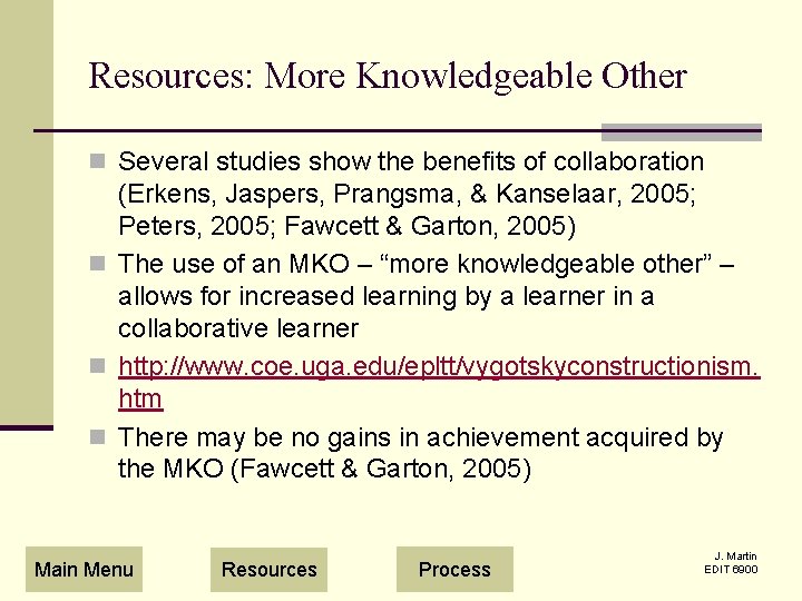 Resources: More Knowledgeable Other n Several studies show the benefits of collaboration (Erkens, Jaspers,