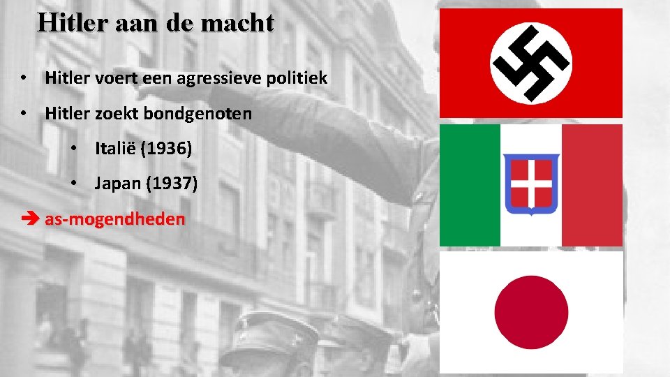 Hitler aan de macht • Hitler voert een agressieve politiek • Hitler zoekt bondgenoten